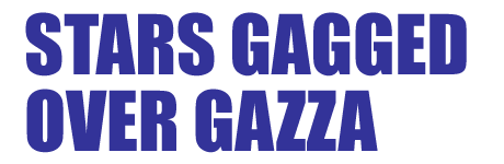 STARS GAGGED OVER GAZZA