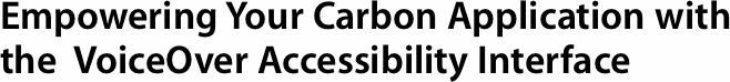 Empowering Your Carbon Application with the  VoiceOver Accessibility Interface