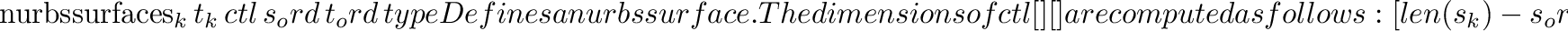 \begin{funcdesc}{nurbscurve}{knots\, ctlpoints\, order\, type}
Defines a nurbs c...
...The length of ctlpoints is
\code{len(\var{knots}) - \var{order}}.
\end{funcdesc}