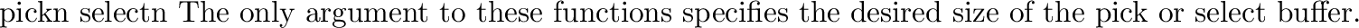 \begin{funcdesc}{endpick}{}
\funcline{endselect}{}
These functions have no argum...
...ck/select buffer.
No method is provided to detect buffer overrun.
\end{funcdesc}