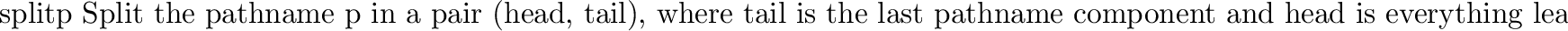 \begin{funcdesc}{splitext}{p}
Split the pathname \var{p} in a pair \code{(\var{r...
...tains no periods,
and \var{ext} is empty or begins with a period.
\end{funcdesc}