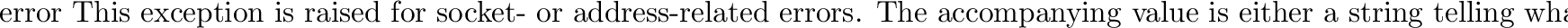 \begin{datadesc}{AF_UNIX}
\dataline{AF_INET}
These constants represent the addre...
...otocol) families,
used for the first argument to \code{socket()}.
\end{datadesc}