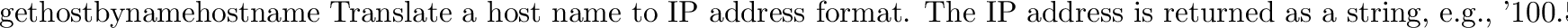 \begin{funcdesc}{getservbyname}{servicename\, protocolname}
Translate an Interne...
...ervice. The protocol name should be \code{'tcp'} or
\code{'udp'}.
\end{funcdesc}