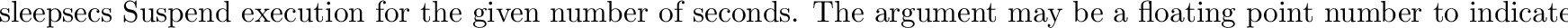 \begin{funcdesc}{time}{}
Return the time as a floating point number expressed in...
...alternative for measuring precise
intervals is \code{millitimer}.
\end{funcdesc}