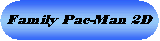 Family Pac-Man 2D