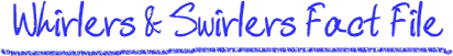 Whirlers & Swirlers Fact File
