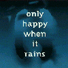 Only Happy When It Rains