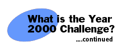 What is the Year 2000 Challenge?...continued