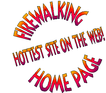 Welcome To The Firewalking Homepage - Hottest Site On The Web!