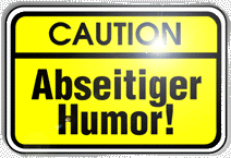 CAUTION! Abseitiger Humor!