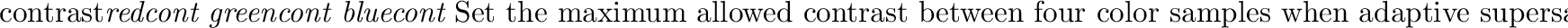 \begin{defkey}{sample}{{\em n} [{\tt nojitter}]}
Use $n^{2} $\ samples when per...
...er} is specified, sample locations
and times will not be jittered.
\end{defkey}