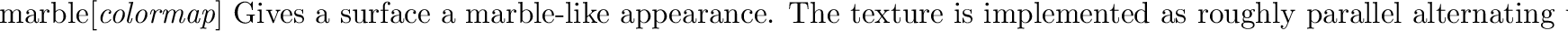 \begin{defkey}{sky}{{\em scale H $\lambda$\ octaves cthresh ltresh}}
Similar to...
...y opaque. Below {\em lthresh},
the surface is totally transparent.
\end{defkey}