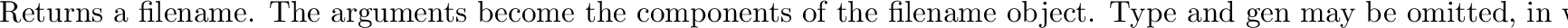 \begin{inset}{}
Coerces \iix{filespec} to a filename.
\begin{itemize}
\item[{}]I...
...ns, since the coercion of strings to filenames
is not defined here.
\end{inset}