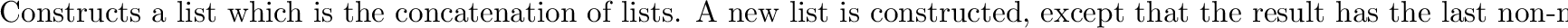 \begin{inset}{}
Destructive version of {\tt APPEND}. Splices the lists together,...
...END! '() L2) &$\Longrightarrow$\ & (D E)
\end{tabular} \end{codexenv}\end{inset}