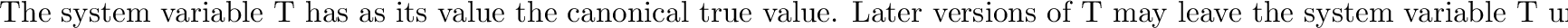 \begin{codexenv}
\begin{tabular}{lll}
(car '(\char93 {\tt T} foo)) & $\Longrigh...
... future:} () & $\Longrightarrow$\ & {\it error} \\
\end{tabular} \end{codexenv}