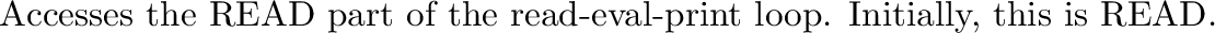 \begin{inset}{}
Accesses the {\tt EVAL} part of the read-eval-print loop. Initially, this is
{\tt EVAL}.
\end{inset}