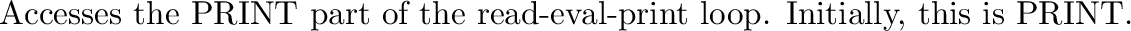 \begin{inset}{}
Accesses the prompting routine used in the read-eval-print loop....
...s {\tt > } at the top
level, {\tt >> } at the level below that, etc.
\end{inset}