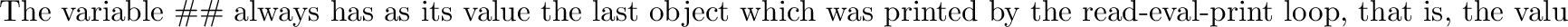 \begin{inset}{}
{\bf Removed in {\bf T3}.}
The variable {\tt ++} always has as i...
...n evaluated, so that a new expression may refer to
the previous one.
\end{inset}